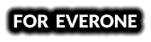 FOR  EVERONE